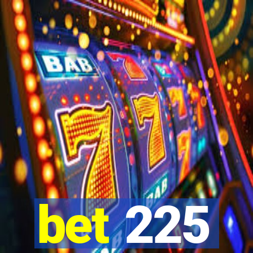 bet 225